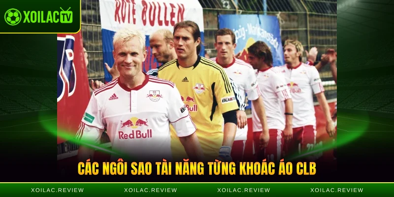 Các ngôi sao tài năng từng khoác áo CLB Die Roten Bullen
