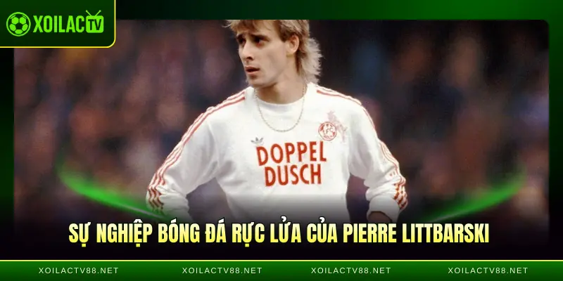 Sự nghiệp bóng đá rực lửa của Pierre Littbarski