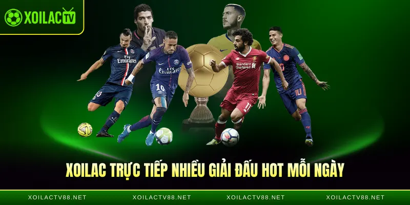 Xoilac trực tiếp nhiều giải đấu hot mỗi ngày